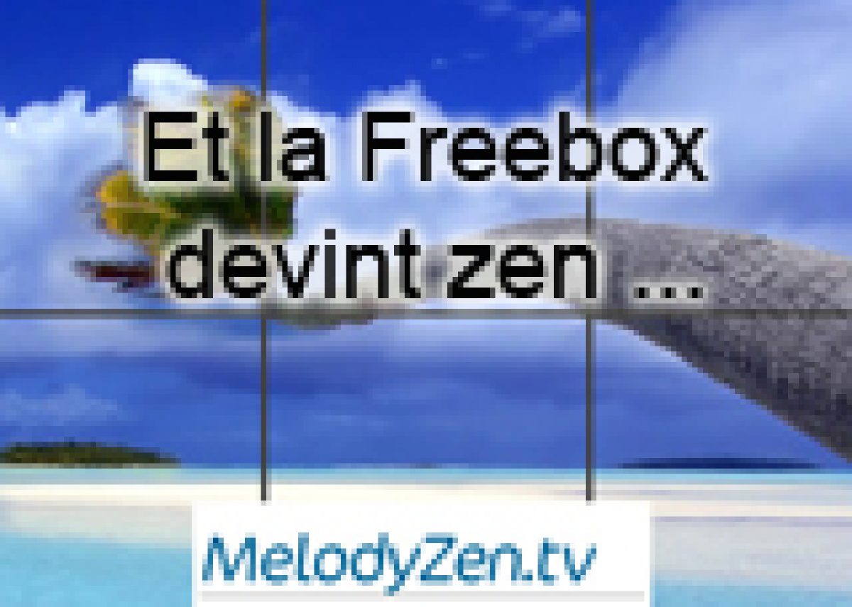 Melody Zen et Melody Zen HD sont arrivées sur Freebox TV !