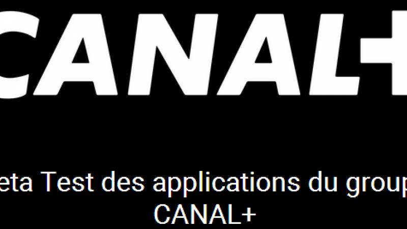 Canal+ vous propose de devenir beta testeurs pour ses applis mobiles