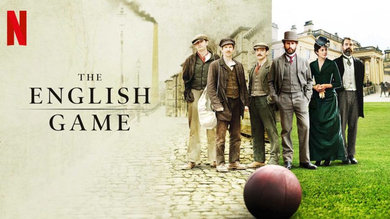Tout savoir sur la naissance du football, The English Game disponible sur Netflix dès maintenant