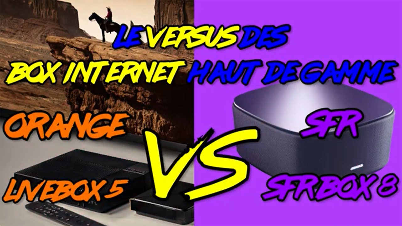 Le match des box haut de gamme la Livebox 5 Vs la SFR BOX 8